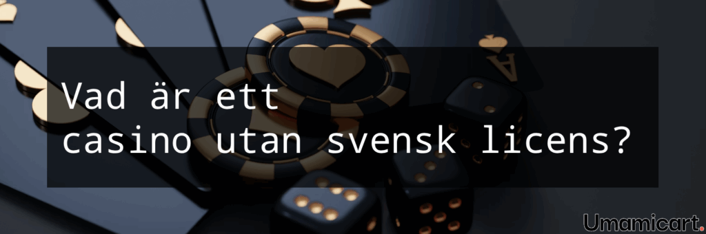 Vad är ett casino utan svensk licens?